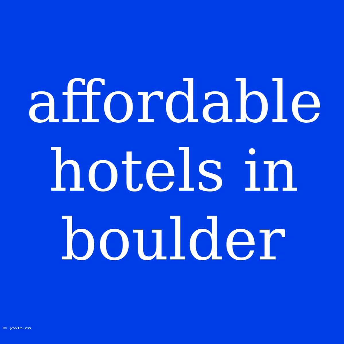 Affordable Hotels In Boulder