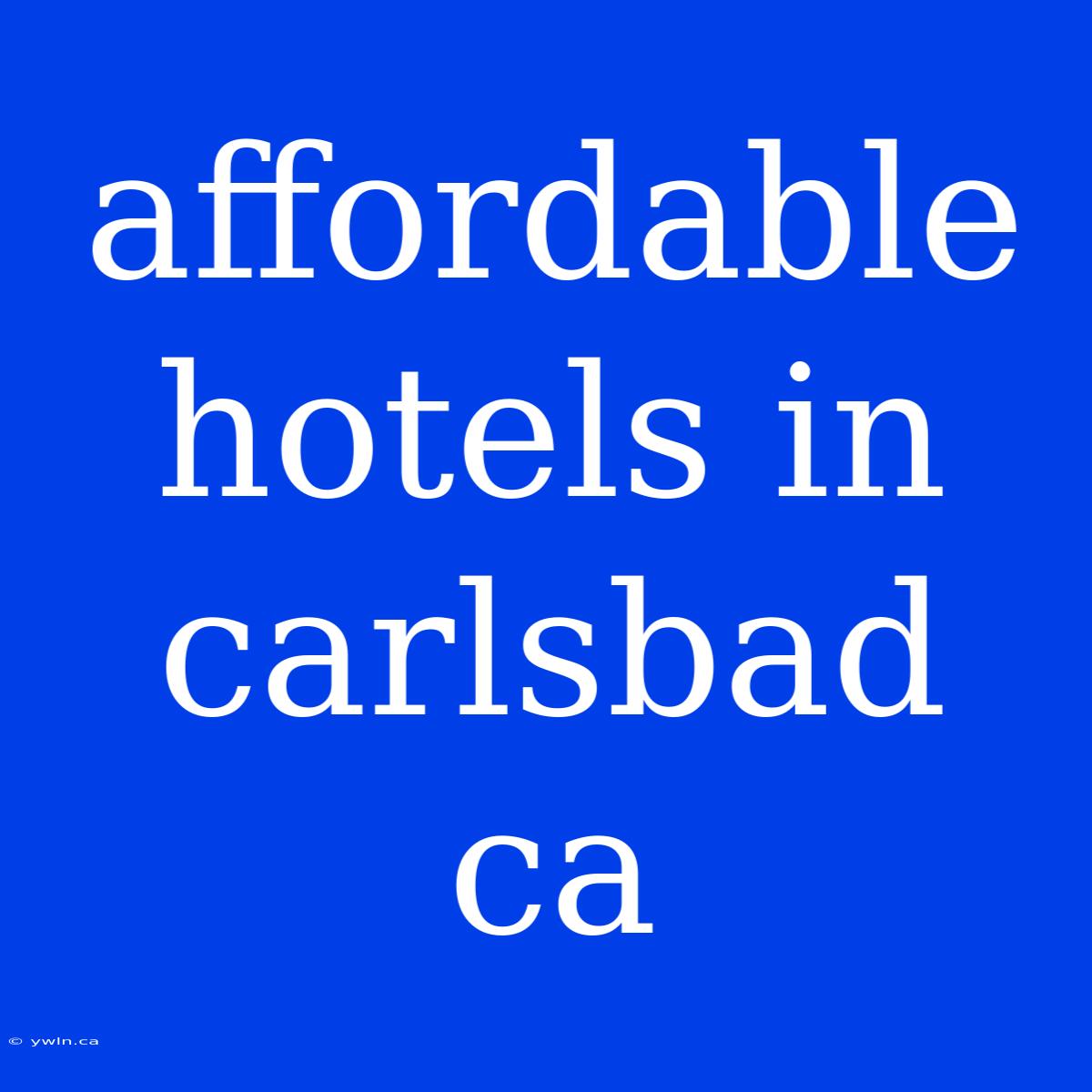 Affordable Hotels In Carlsbad Ca