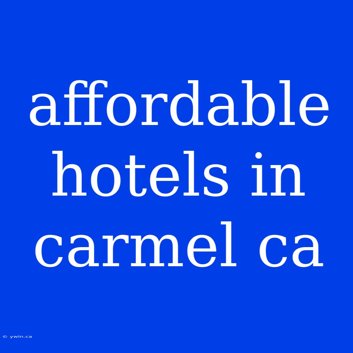 Affordable Hotels In Carmel Ca