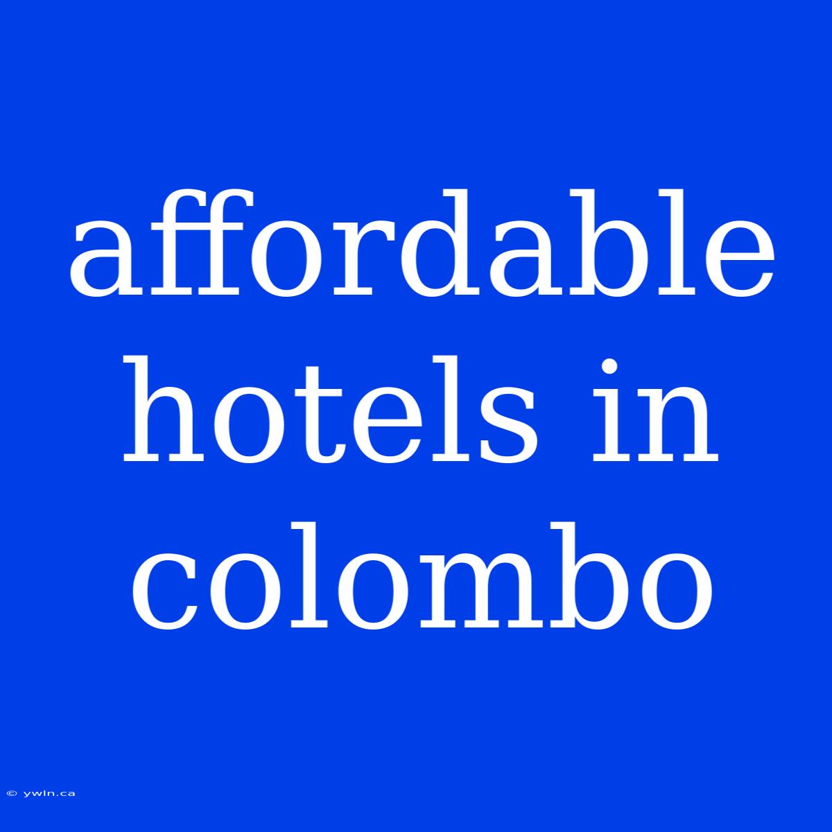 Affordable Hotels In Colombo