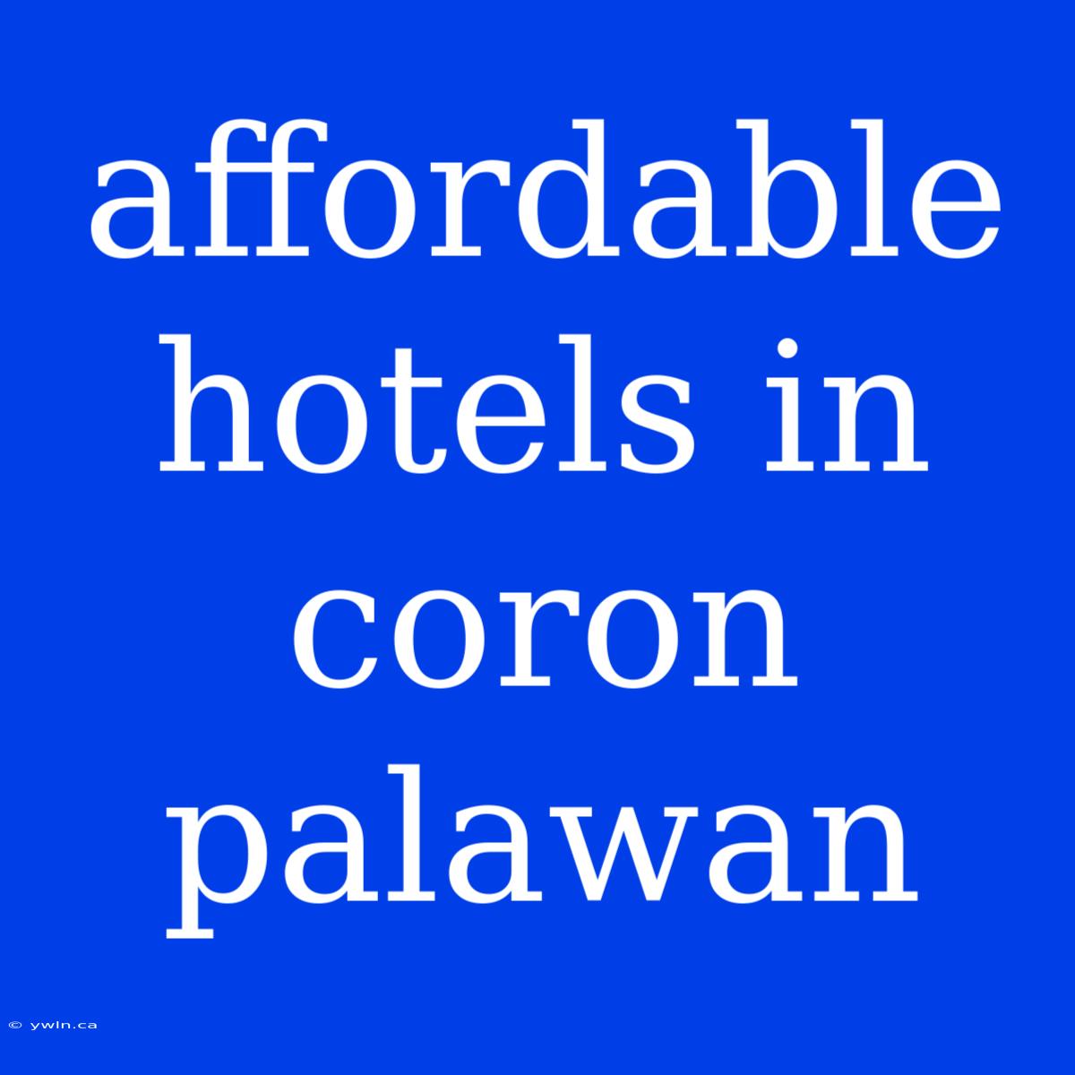 Affordable Hotels In Coron Palawan