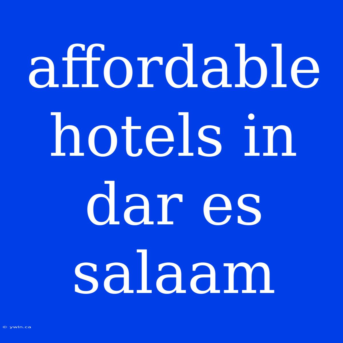 Affordable Hotels In Dar Es Salaam