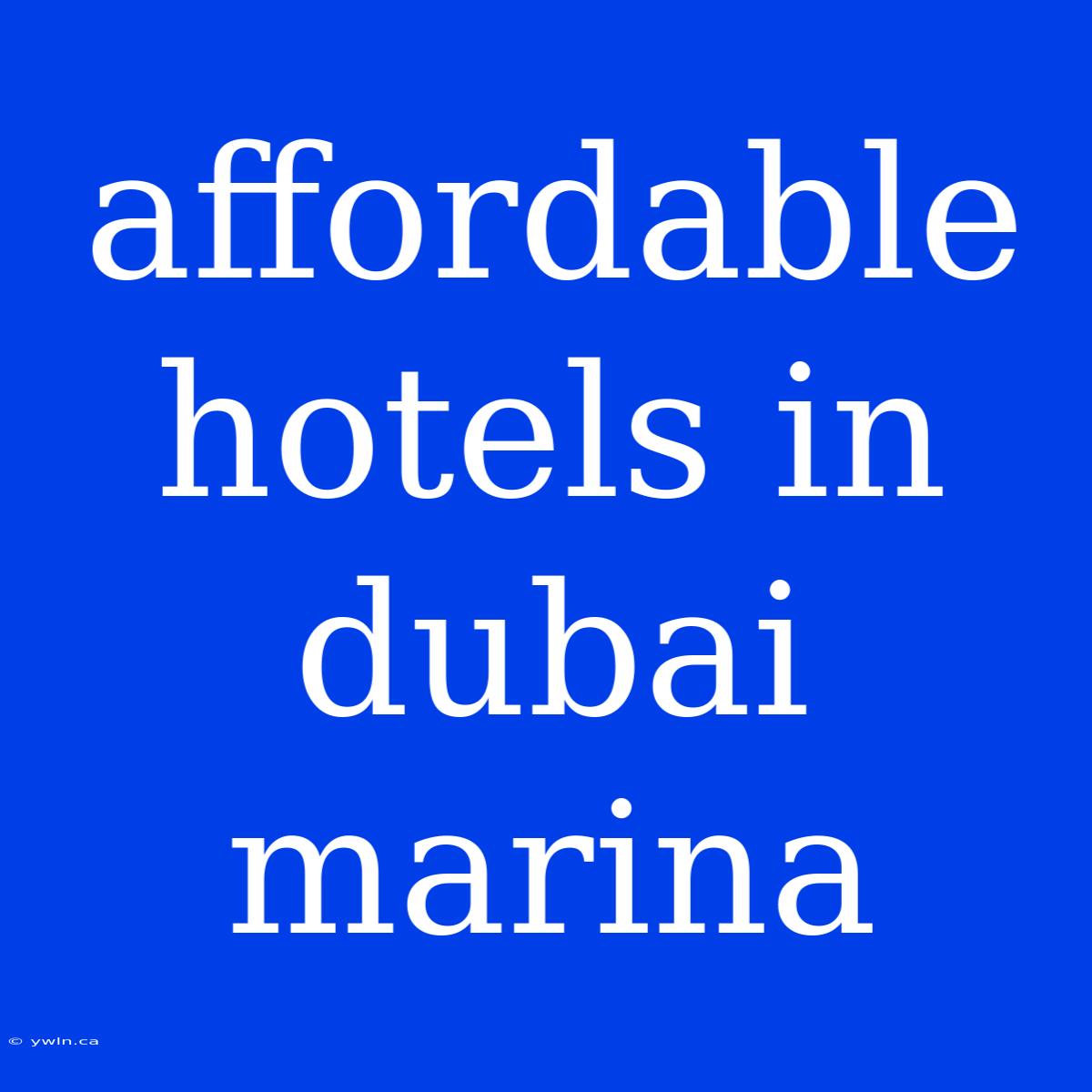 Affordable Hotels In Dubai Marina