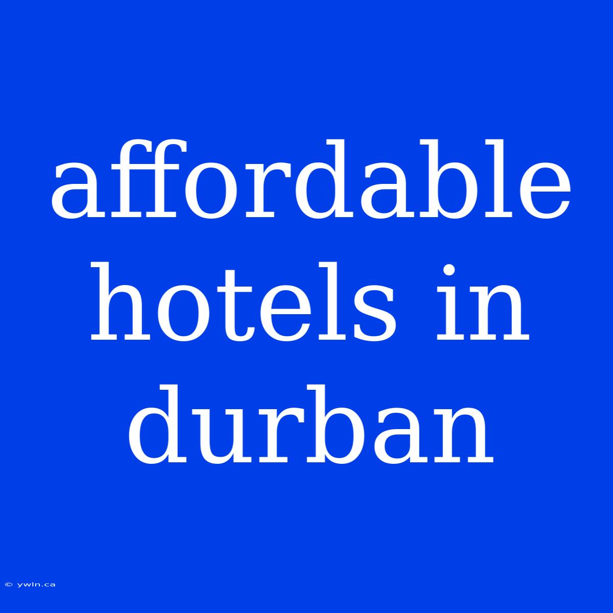 Affordable Hotels In Durban