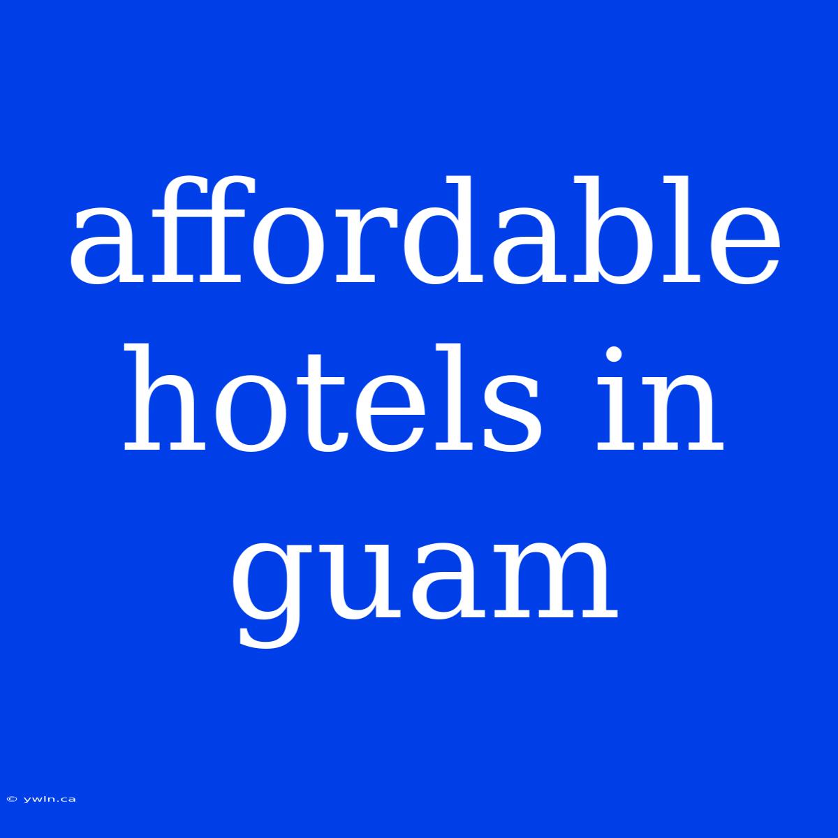 Affordable Hotels In Guam