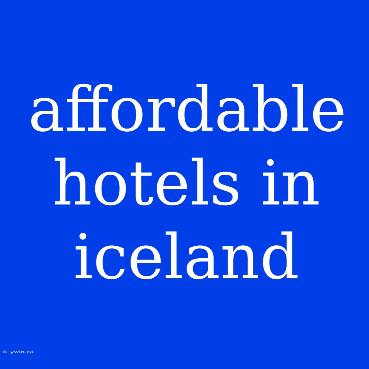 Affordable Hotels In Iceland