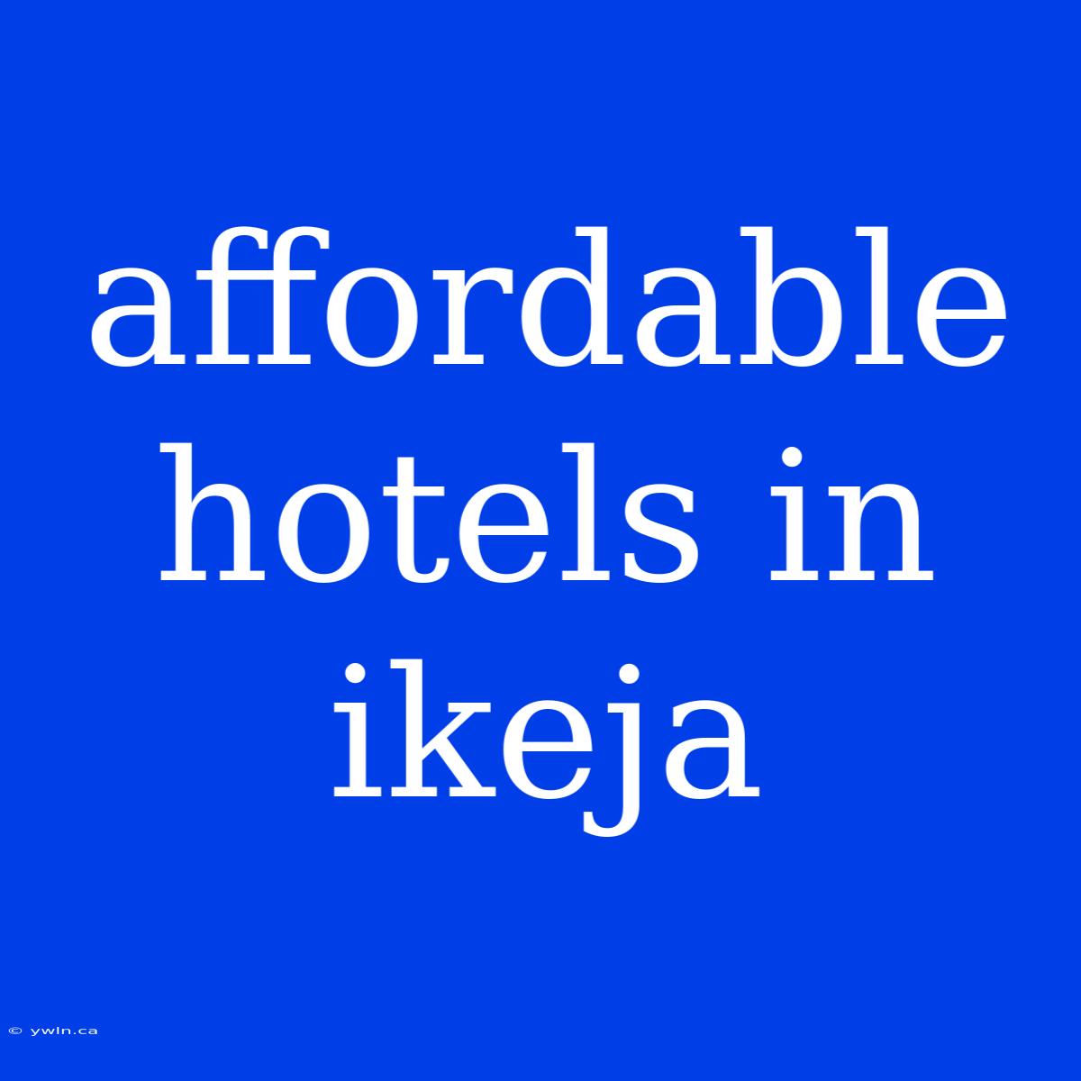 Affordable Hotels In Ikeja