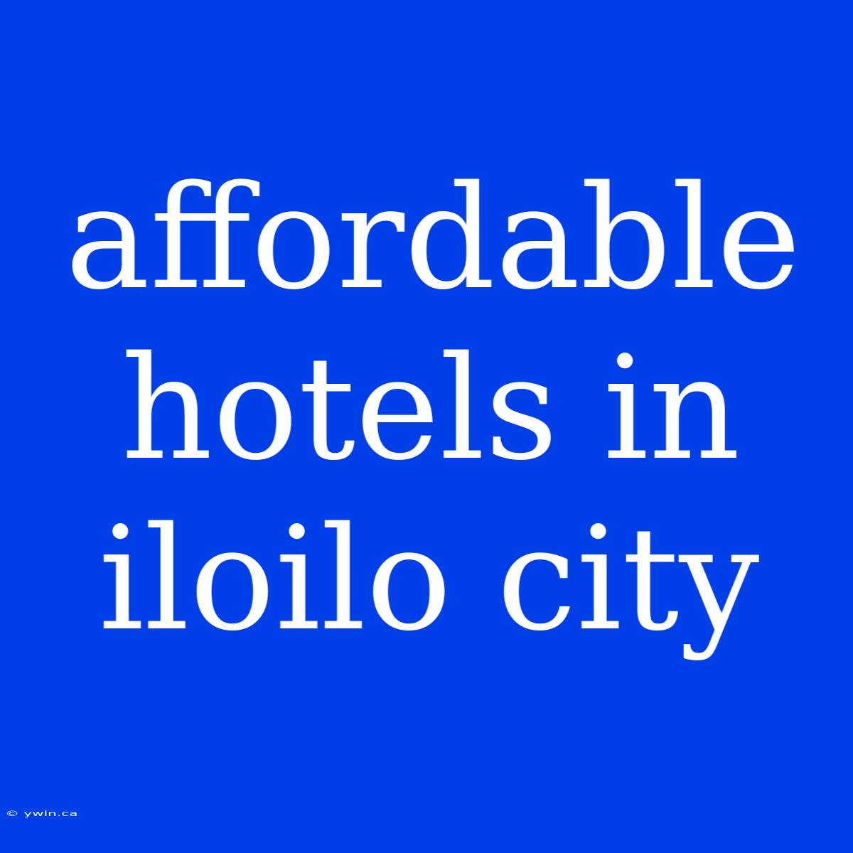 Affordable Hotels In Iloilo City