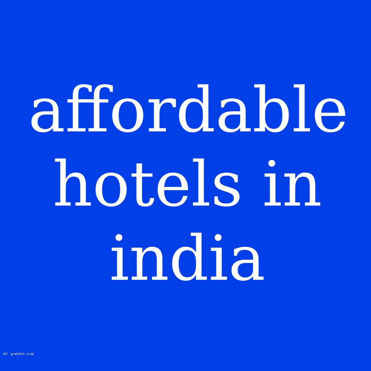 Affordable Hotels In India