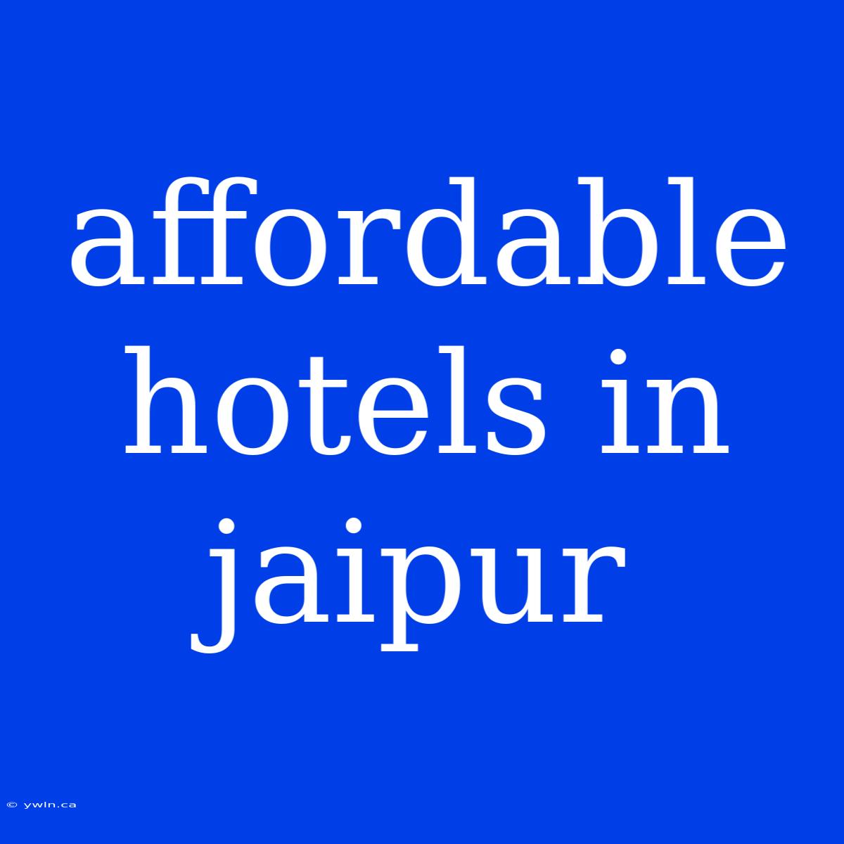 Affordable Hotels In Jaipur