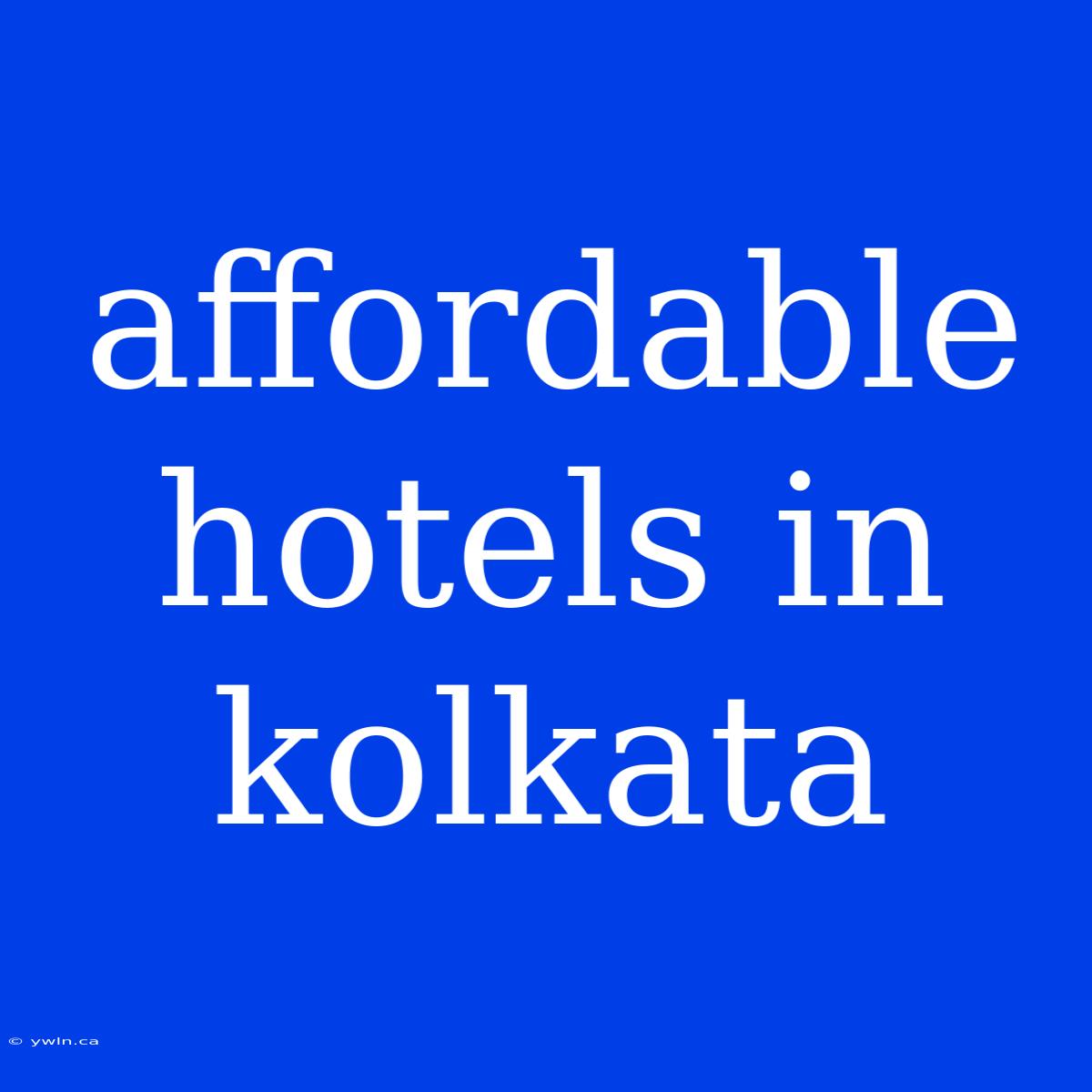 Affordable Hotels In Kolkata