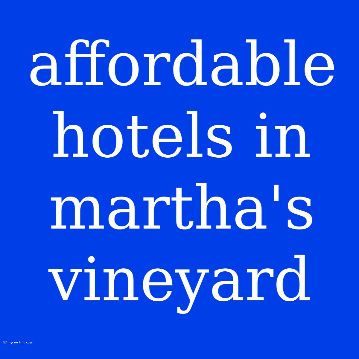 Affordable Hotels In Martha's Vineyard