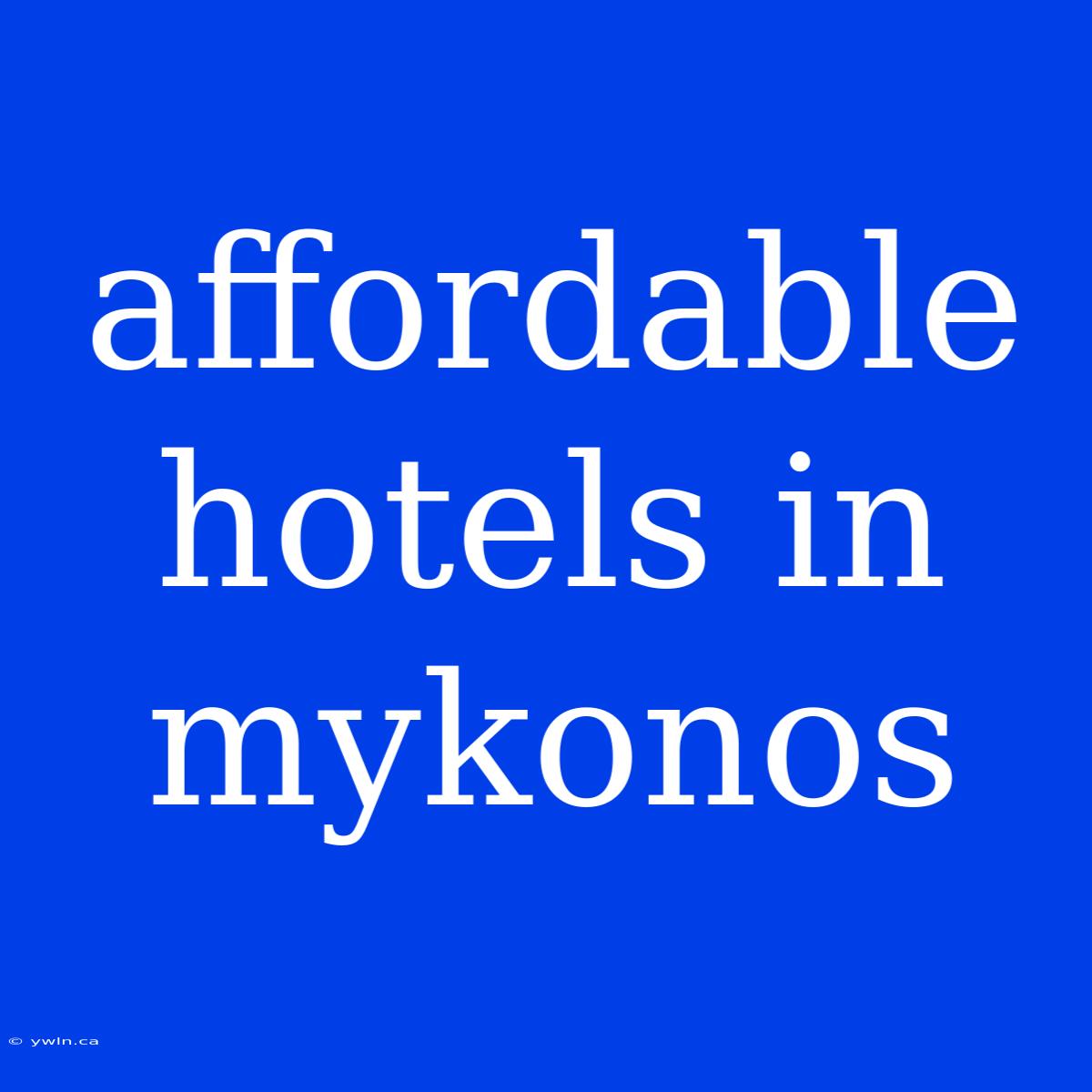 Affordable Hotels In Mykonos