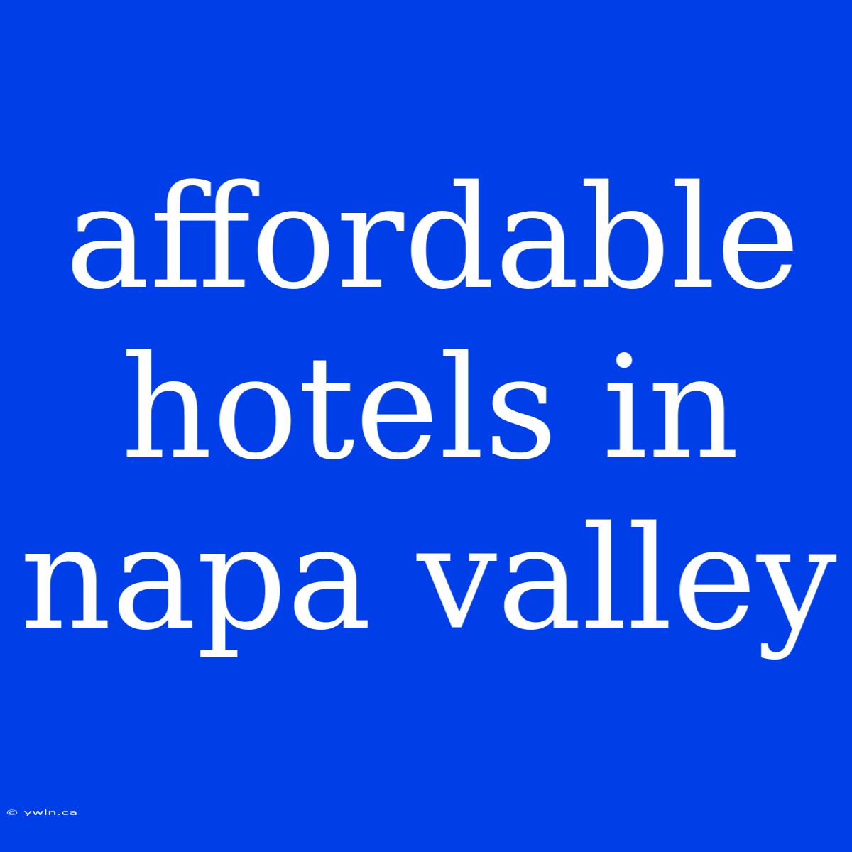 Affordable Hotels In Napa Valley