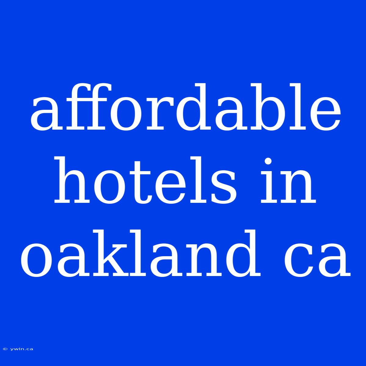 Affordable Hotels In Oakland Ca