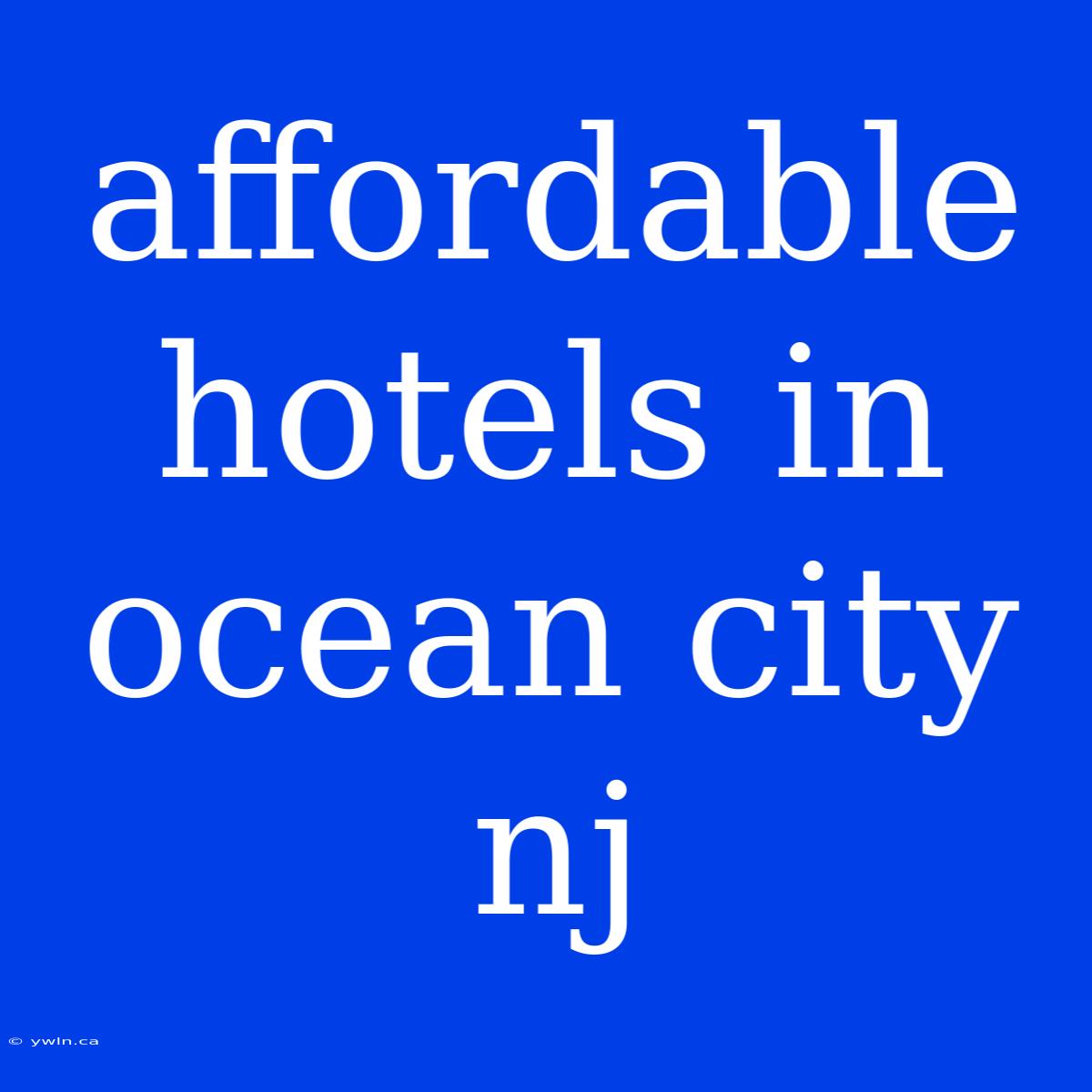 Affordable Hotels In Ocean City Nj