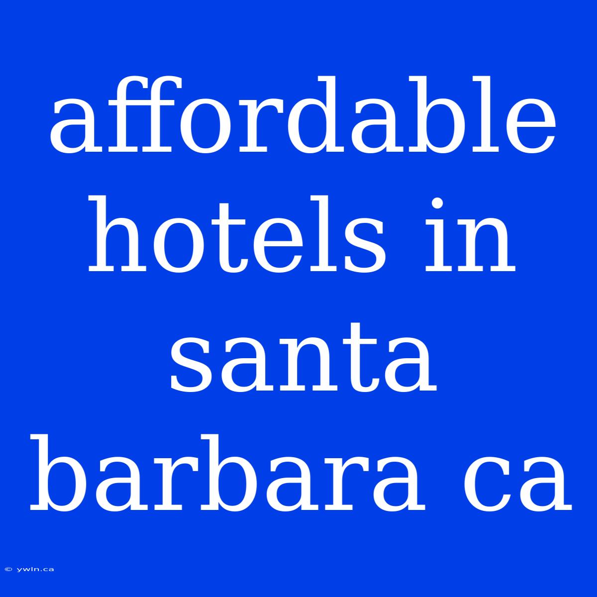 Affordable Hotels In Santa Barbara Ca