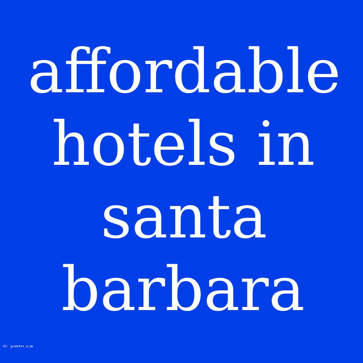 Affordable Hotels In Santa Barbara