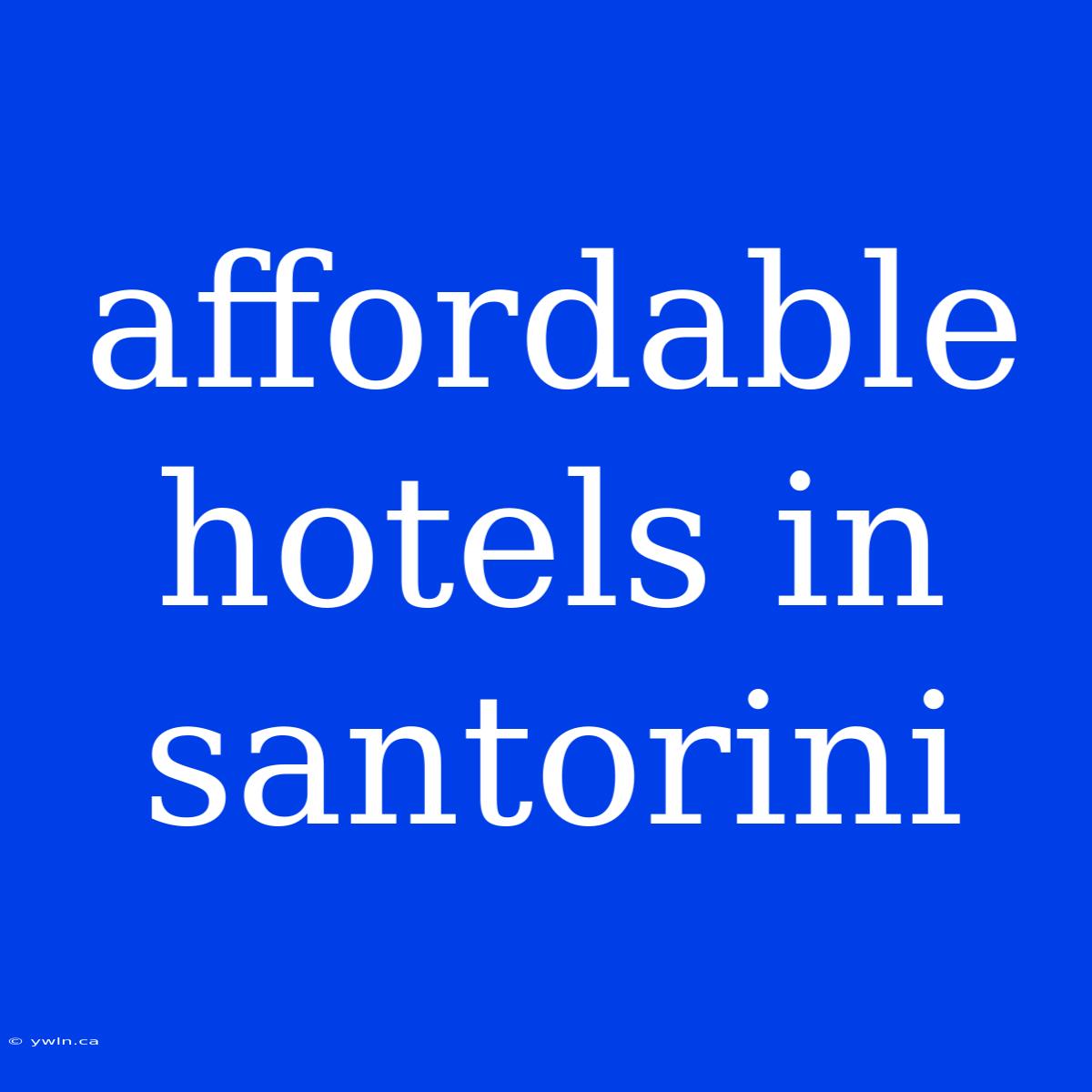 Affordable Hotels In Santorini