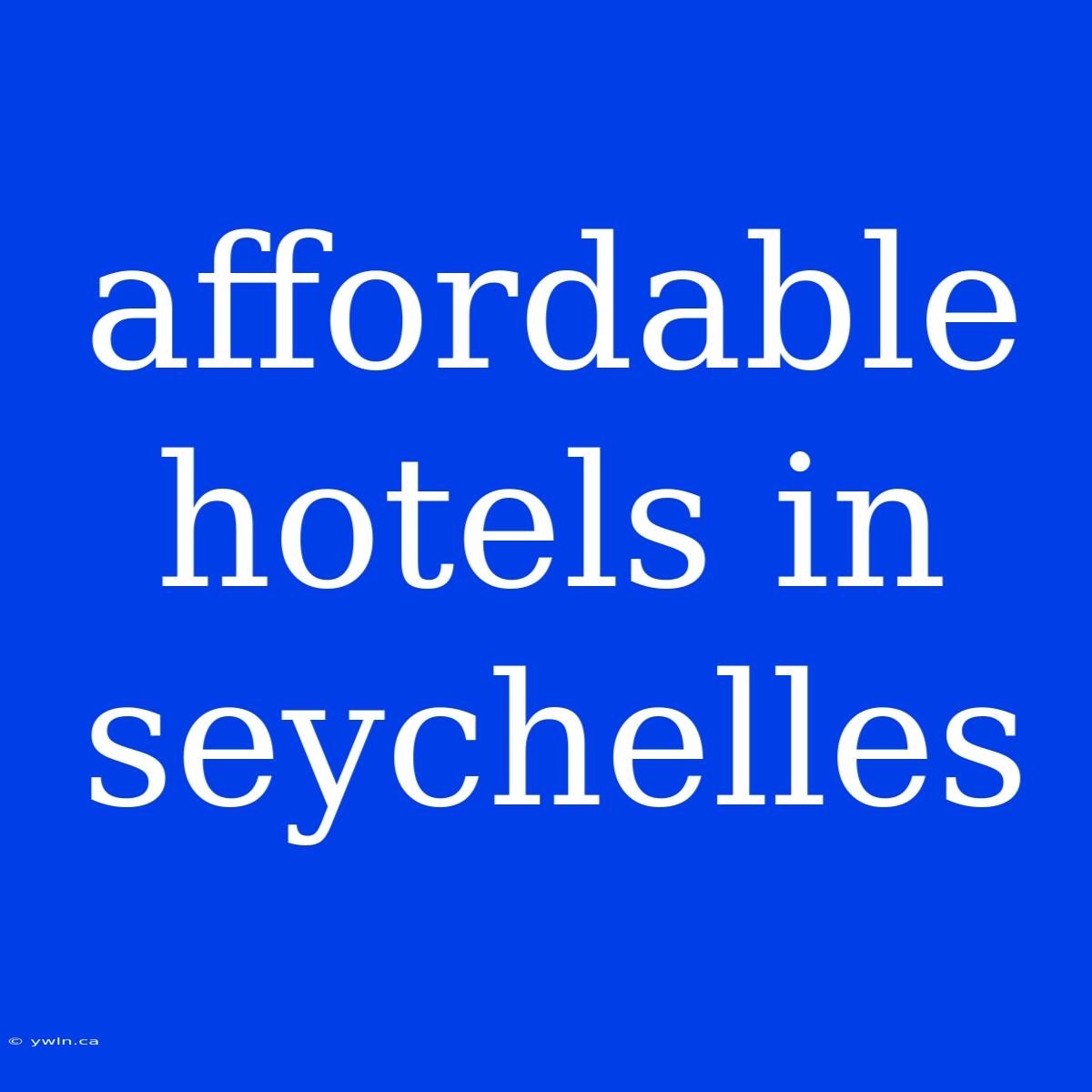 Affordable Hotels In Seychelles