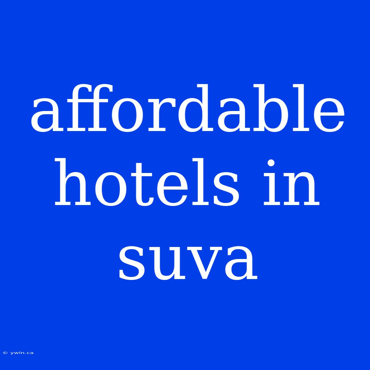 Affordable Hotels In Suva