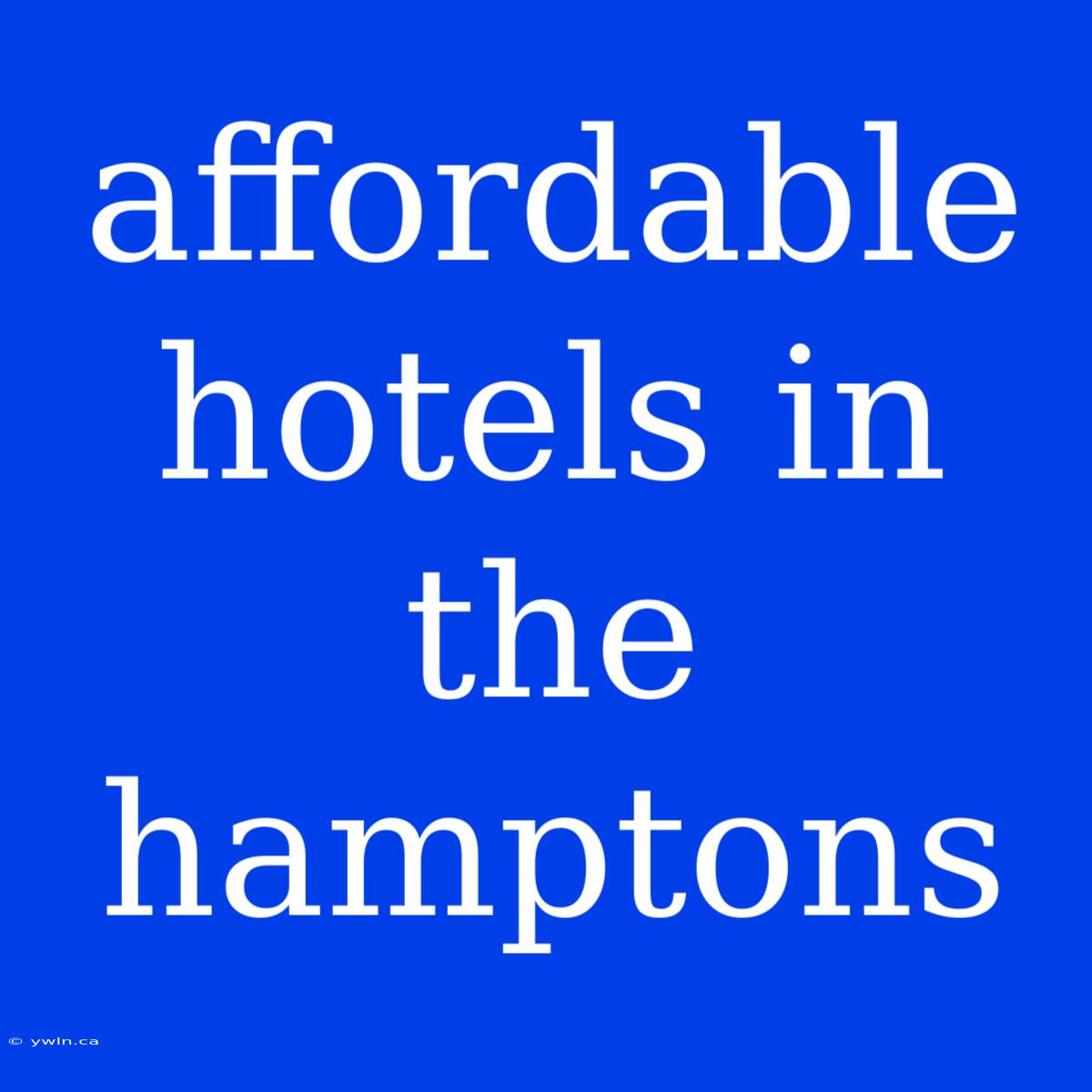 Affordable Hotels In The Hamptons