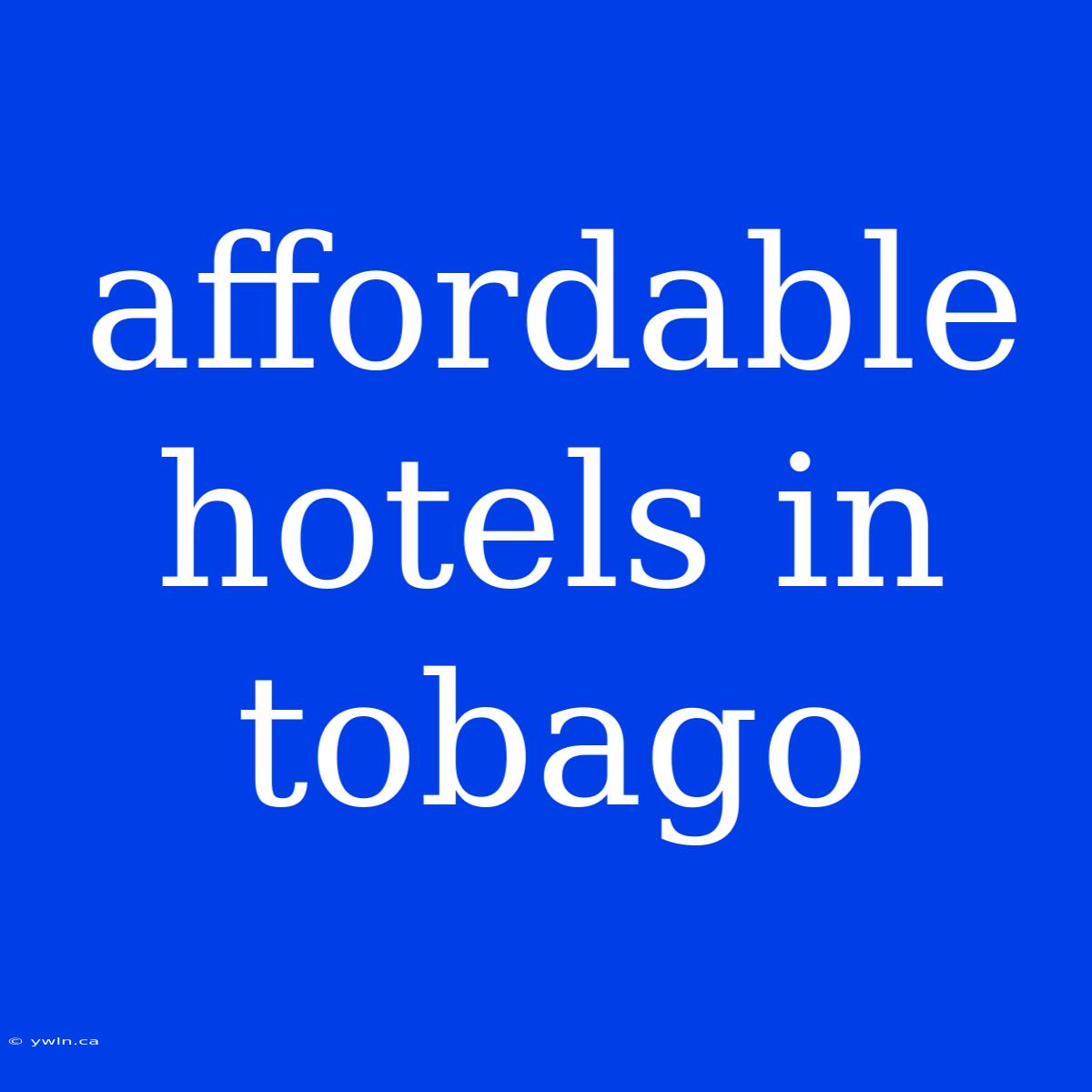 Affordable Hotels In Tobago