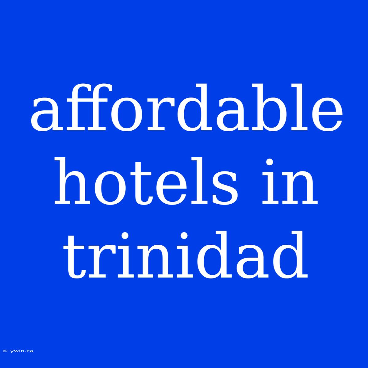 Affordable Hotels In Trinidad