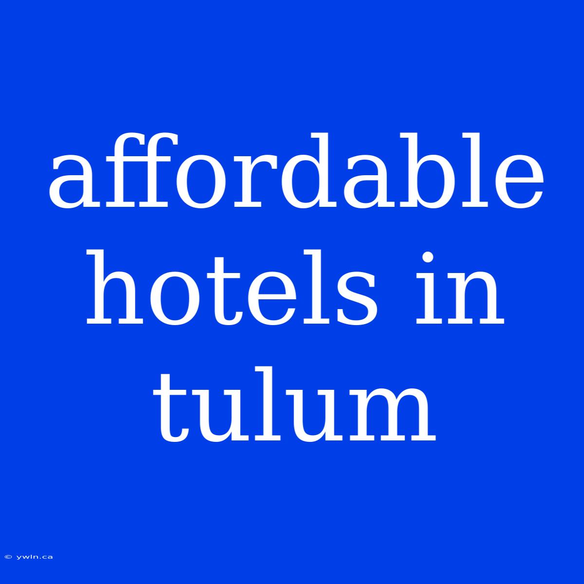 Affordable Hotels In Tulum