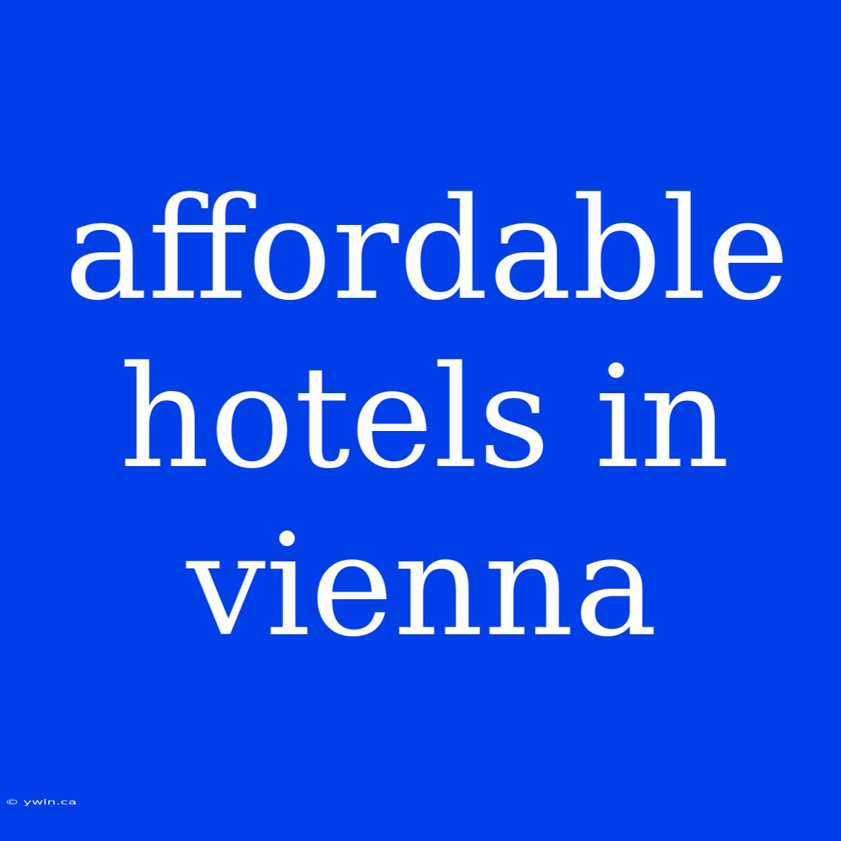 Affordable Hotels In Vienna