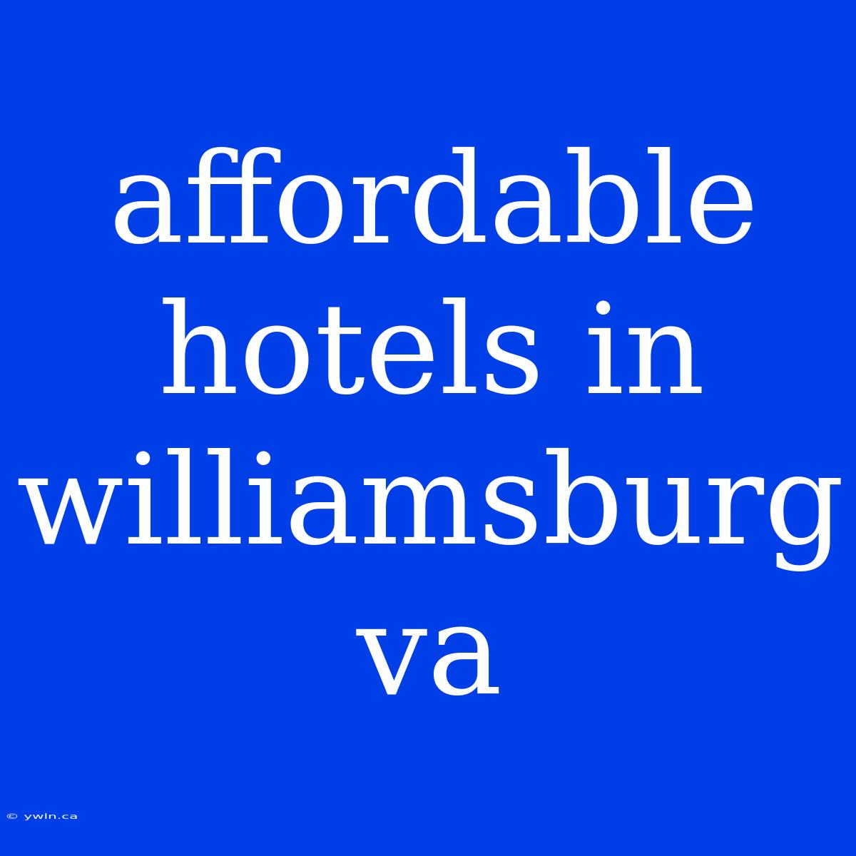 Affordable Hotels In Williamsburg Va