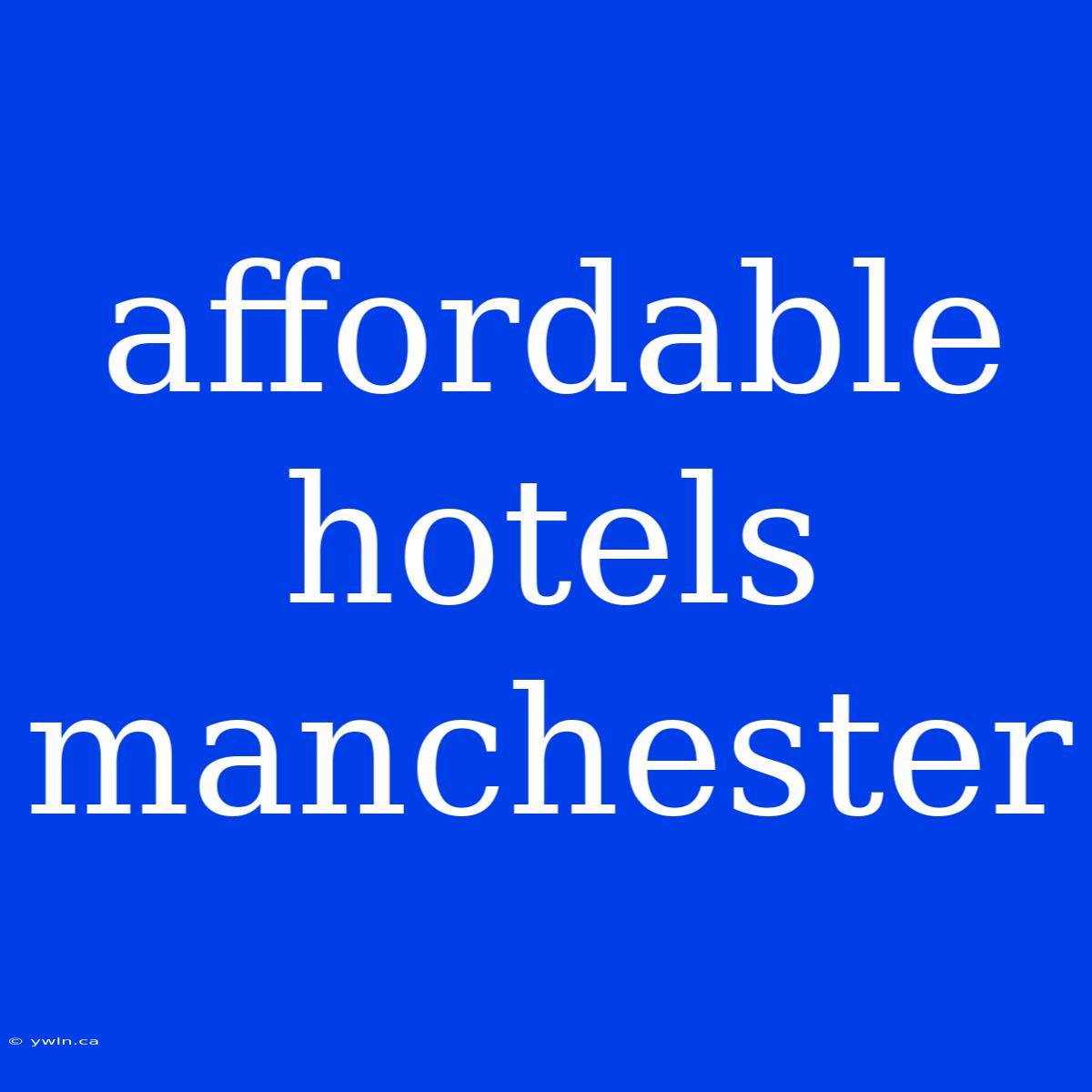 Affordable Hotels Manchester