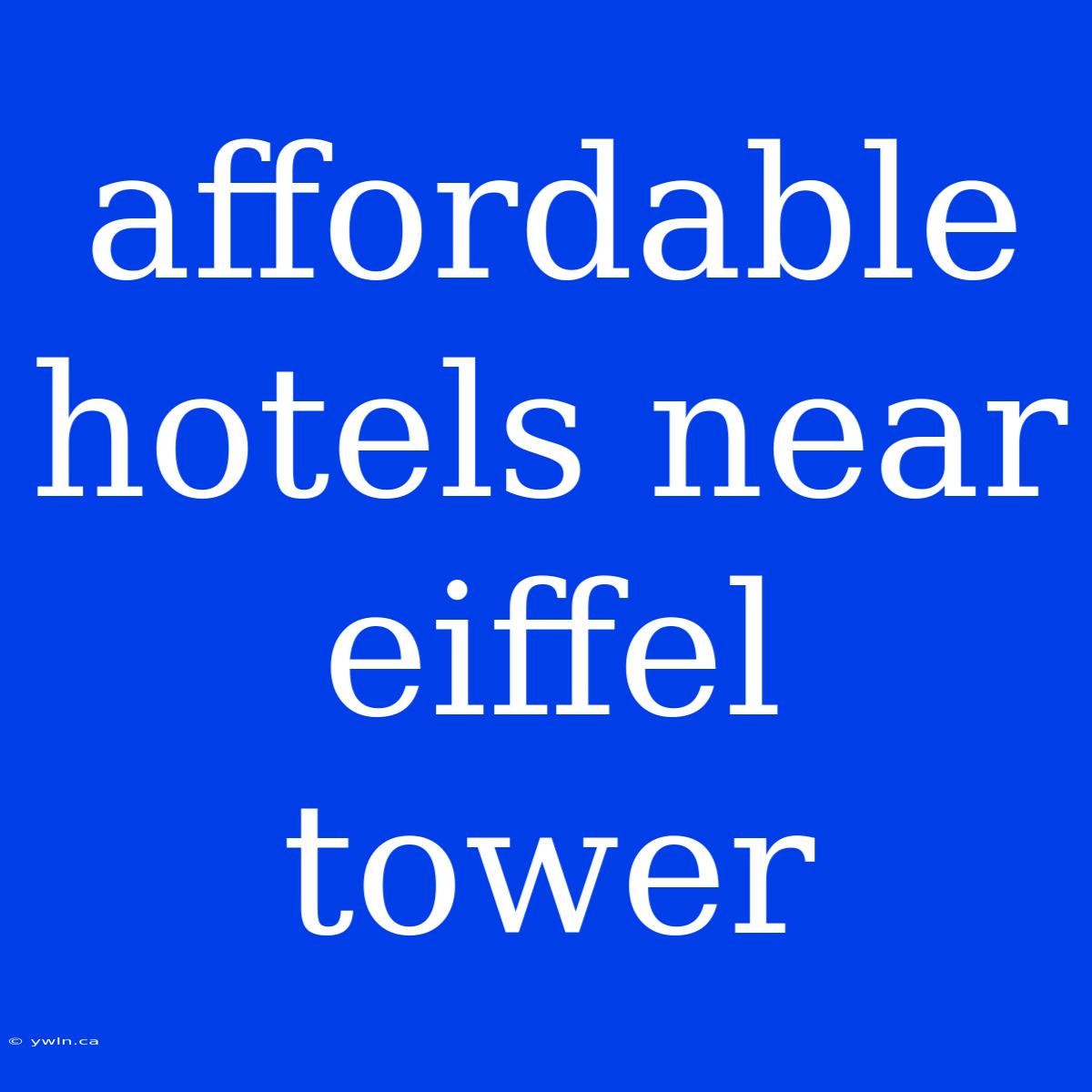 Affordable Hotels Near Eiffel Tower