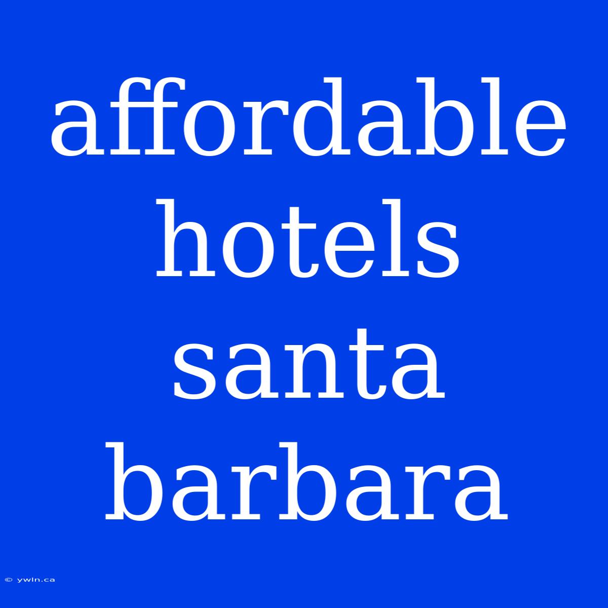 Affordable Hotels Santa Barbara