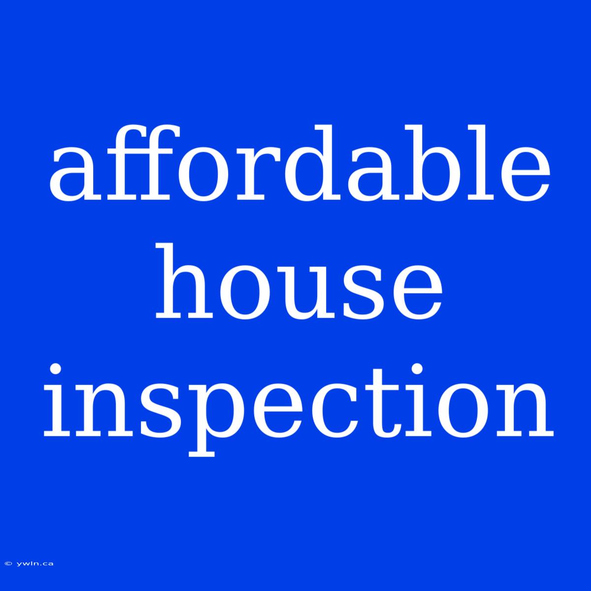 Affordable House Inspection