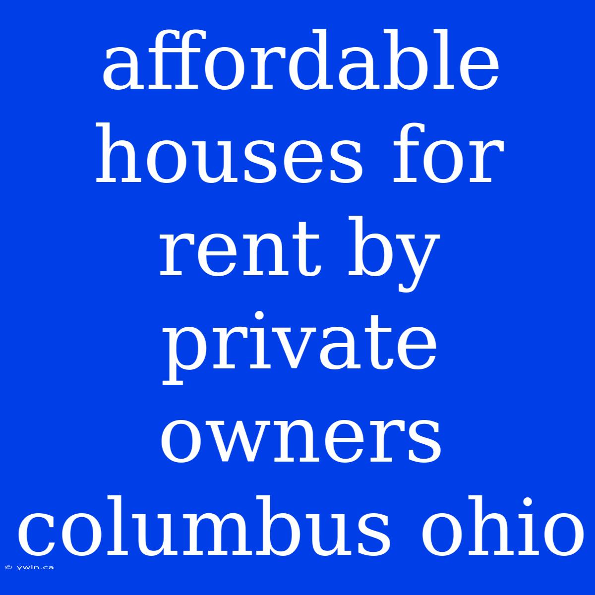 Affordable Houses For Rent By Private Owners Columbus Ohio