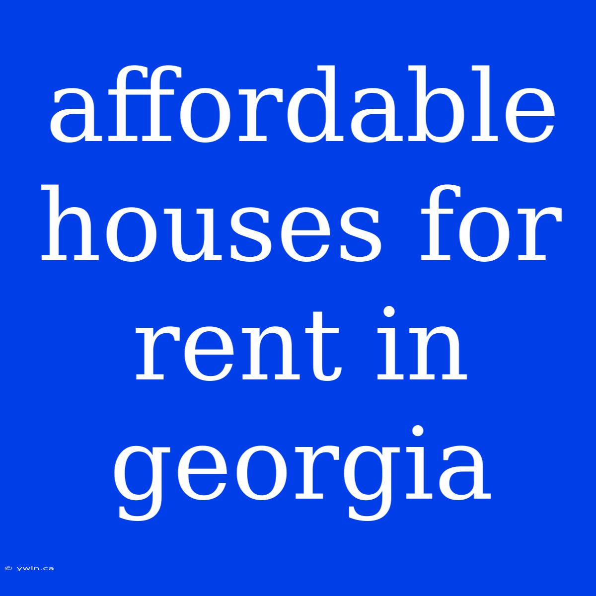 Affordable Houses For Rent In Georgia