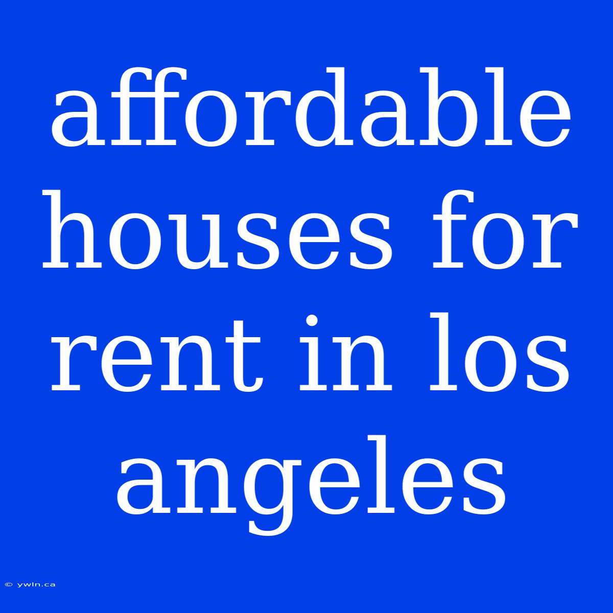 Affordable Houses For Rent In Los Angeles