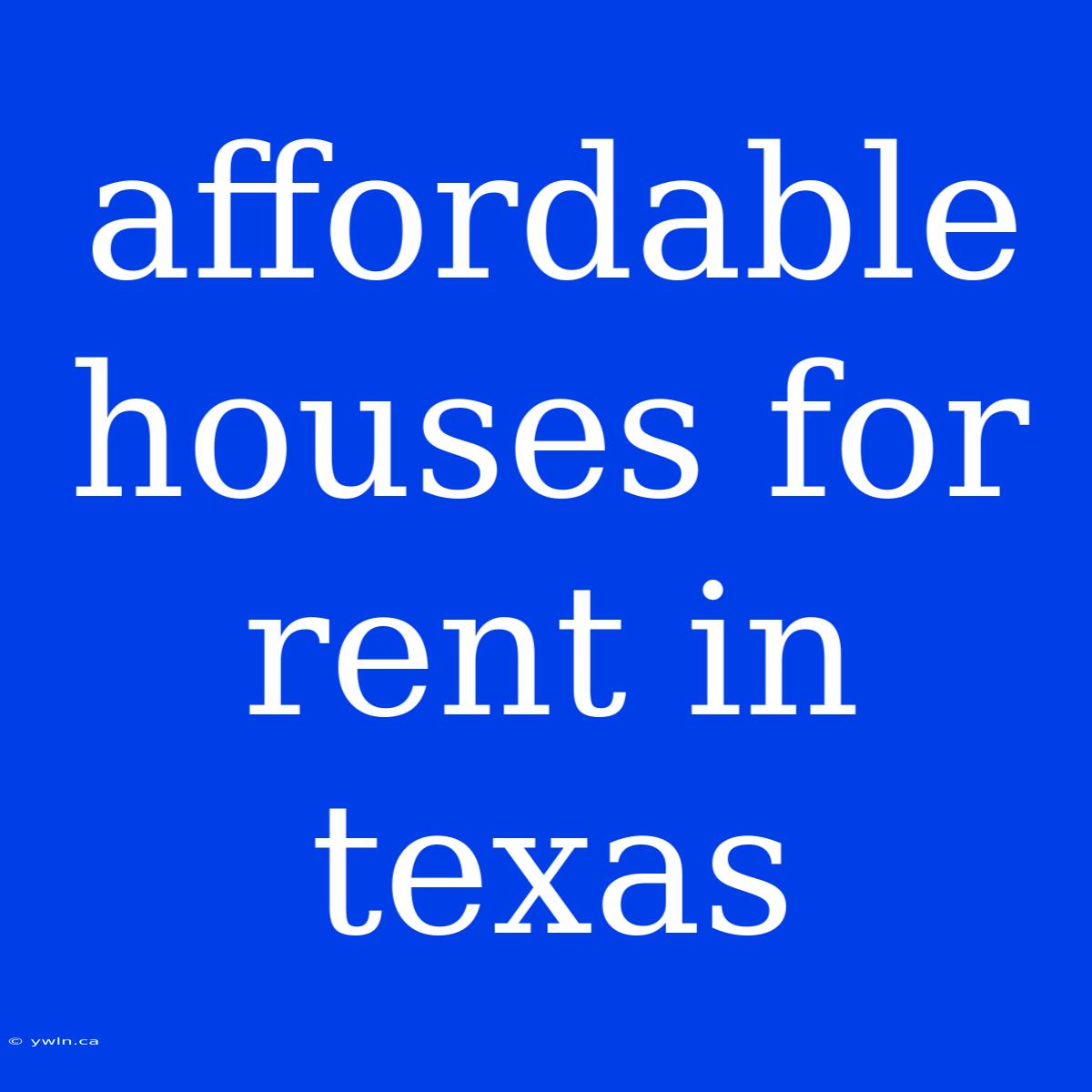 Affordable Houses For Rent In Texas