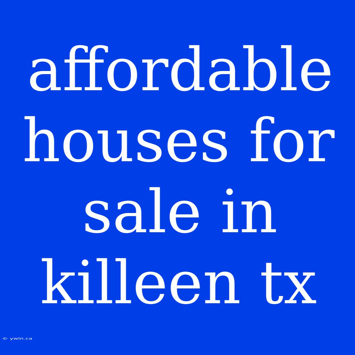 Affordable Houses For Sale In Killeen Tx