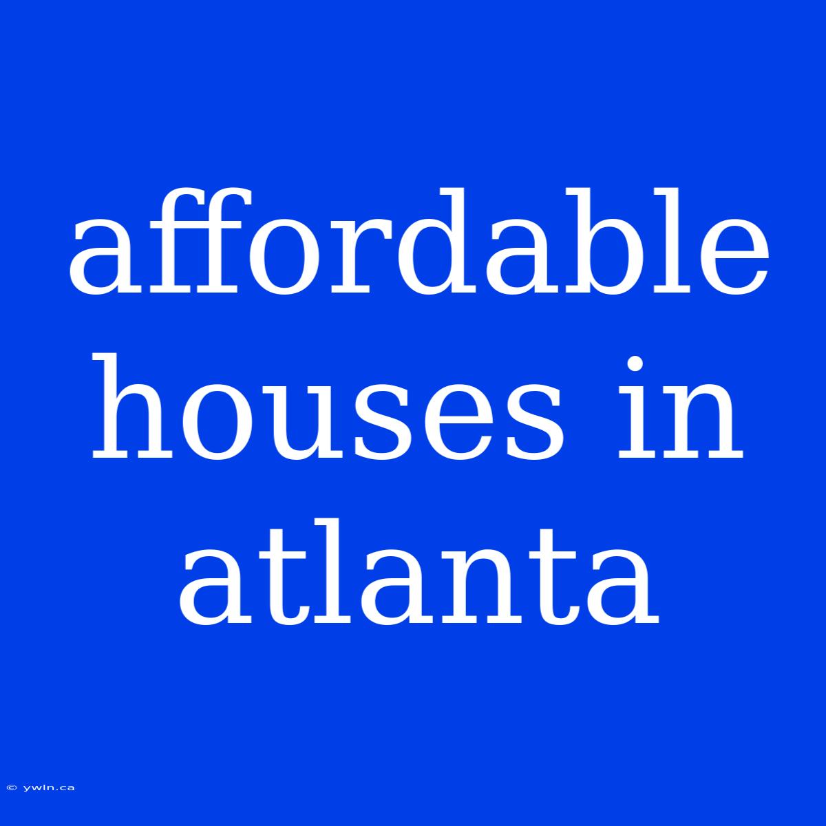 Affordable Houses In Atlanta