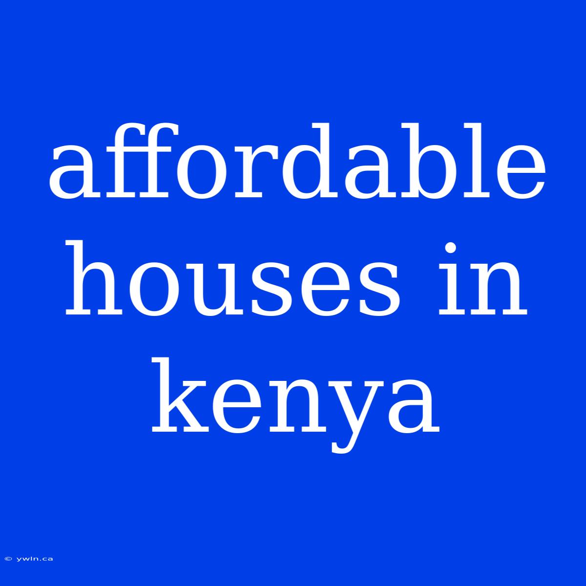 Affordable Houses In Kenya