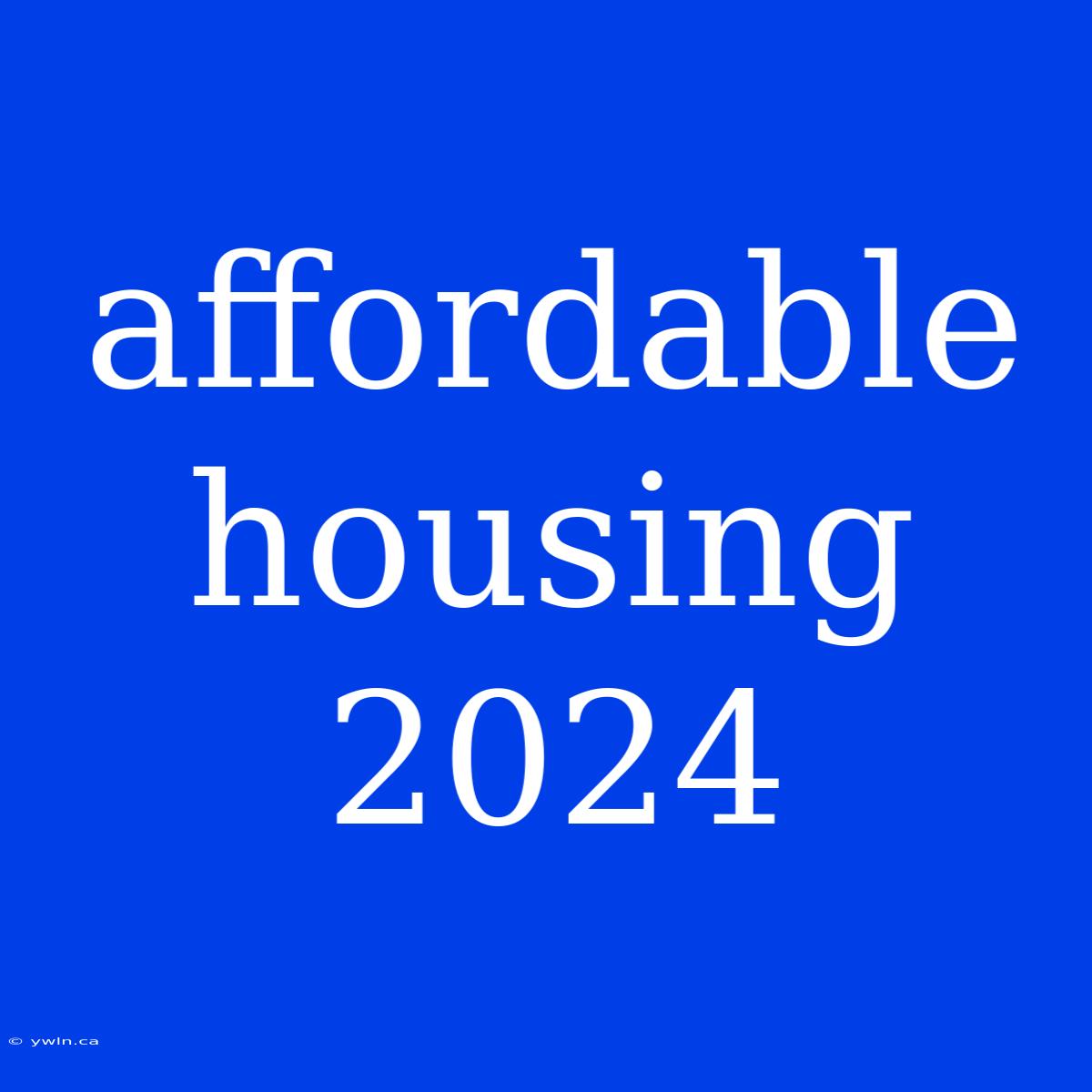 Affordable Housing 2024