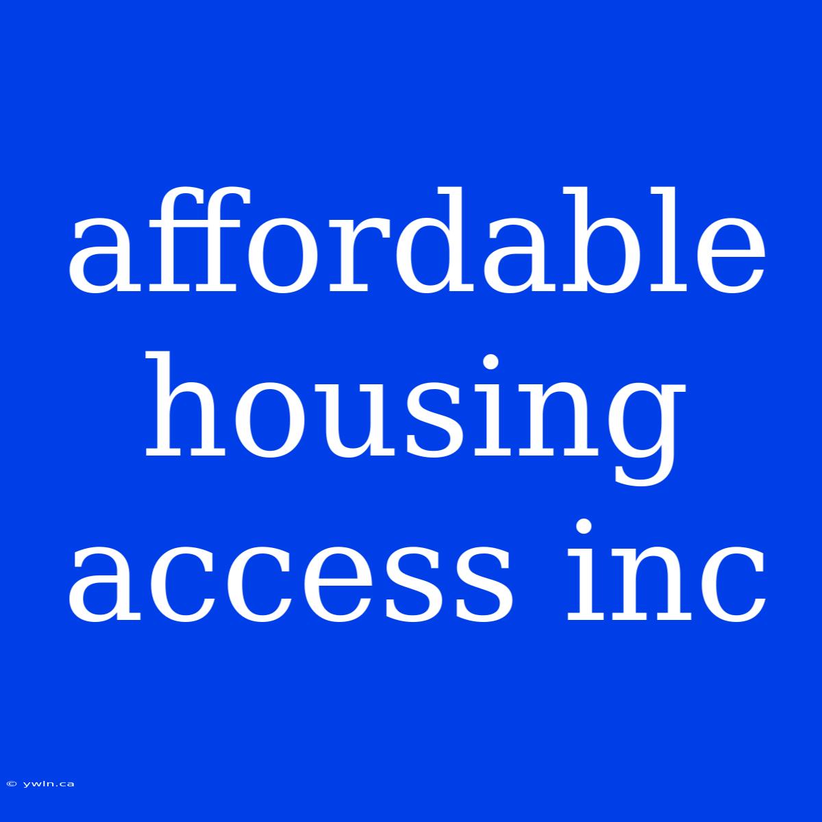 Affordable Housing Access Inc