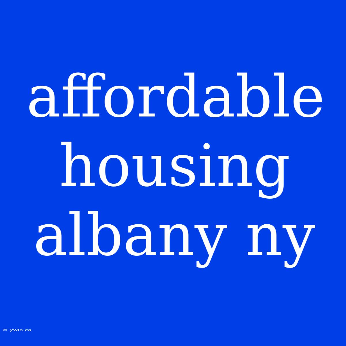 Affordable Housing Albany Ny