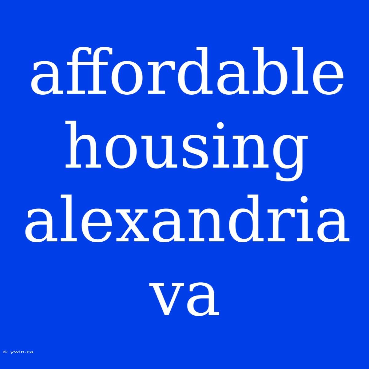 Affordable Housing Alexandria Va