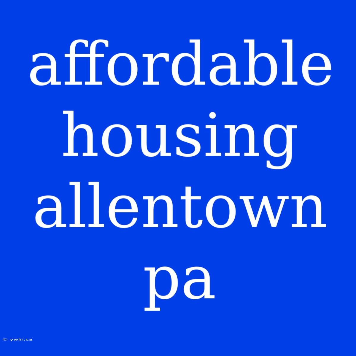 Affordable Housing Allentown Pa