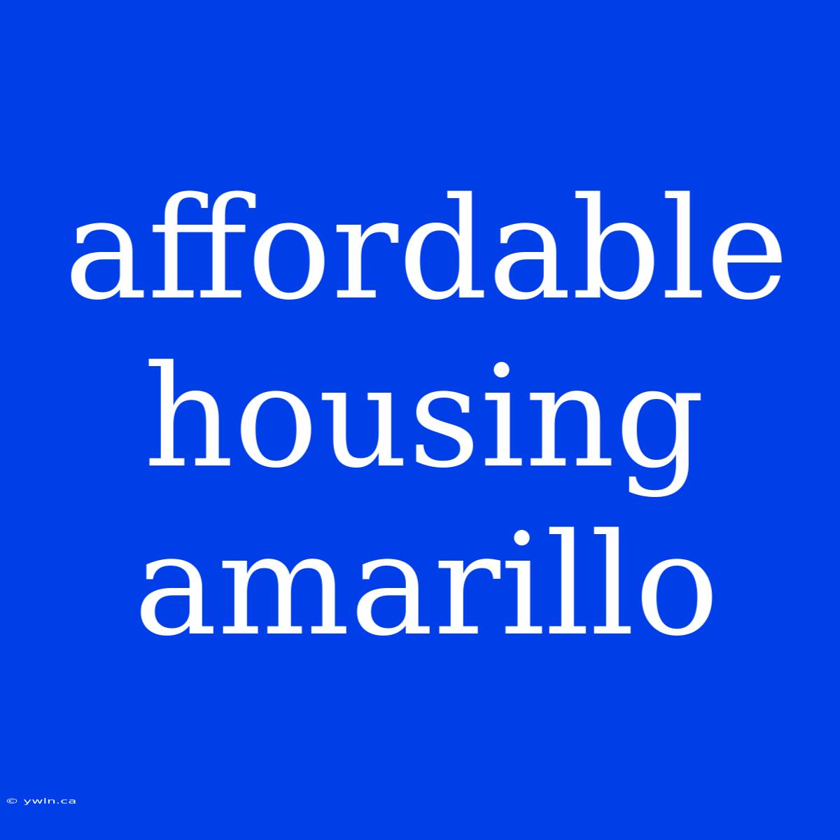 Affordable Housing Amarillo