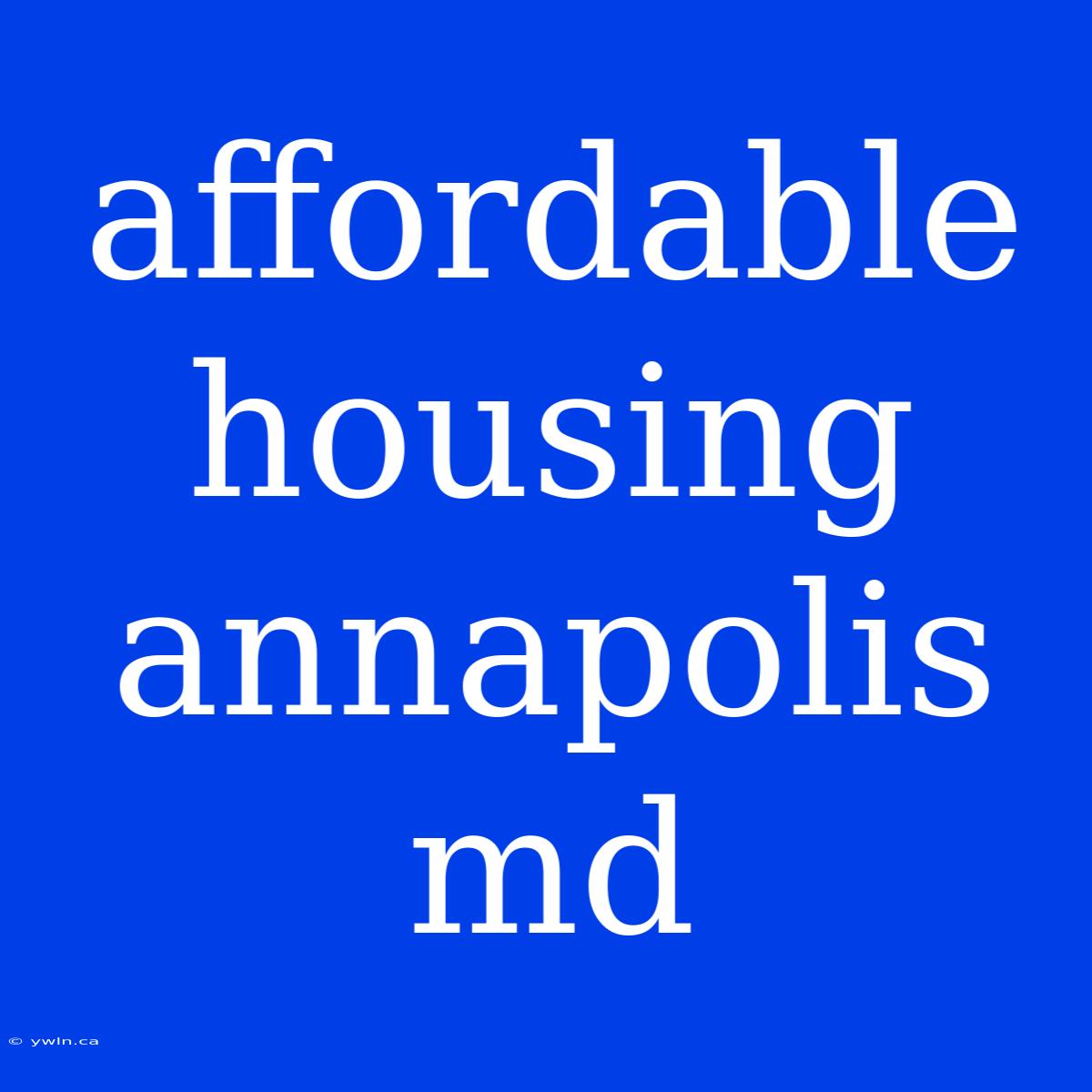 Affordable Housing Annapolis Md