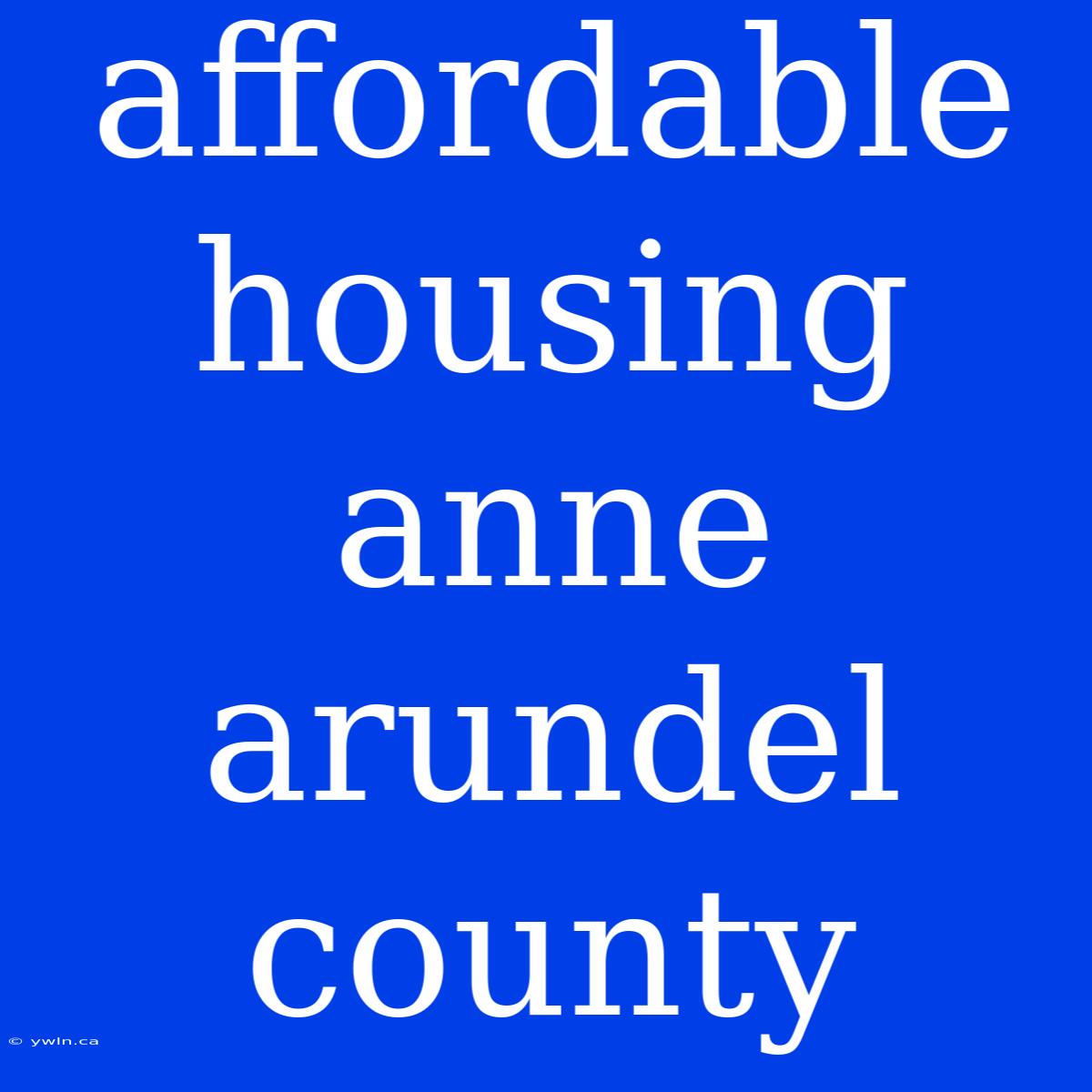 Affordable Housing Anne Arundel County